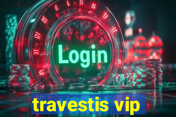 travestis vip